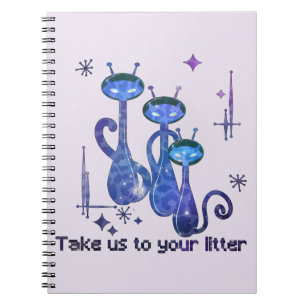 Funny Alien Cats   Take Us To Your Litter Notebook