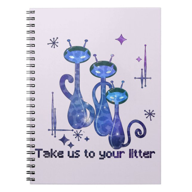 Funny Alien Cats – "Take Us To Your Litter" Notebook (Front)