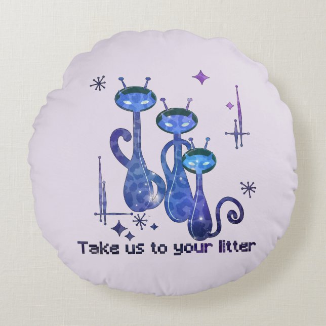 Funny Alien Cats – "Take Us To Your Litter" Round Pillow (Front)