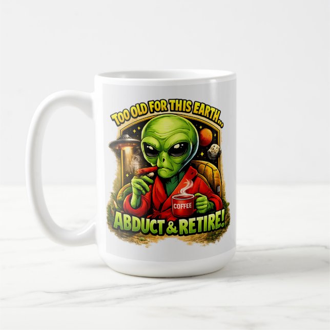 Funny Alien Coffee Design, Too Old For This Coffee Mug (Left)