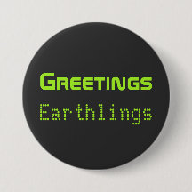 Funny Alien Greetings Earthlings Button Gift