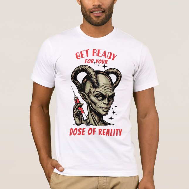 Funny alien hypodermic needle dose of reality T-Shirt (Front)