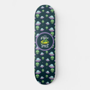 Funny Alien I Need More Space UFOs Skateboard