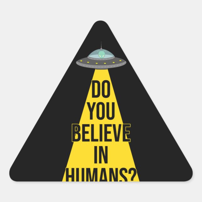 Funny Alien in UFO: Do You Believe In Humans? Triangle Sticker (Front)