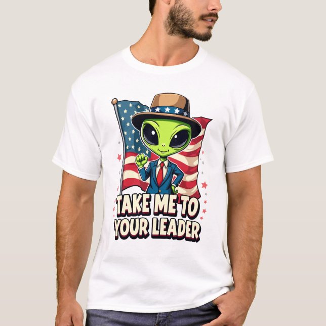 Funny Alien Take Me to Your Leader USA Patriotic T-Shirt (Front)