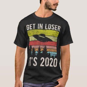 Funny Alien Ufo Get In Loser Its 2020 Vintage Styl T-Shirt