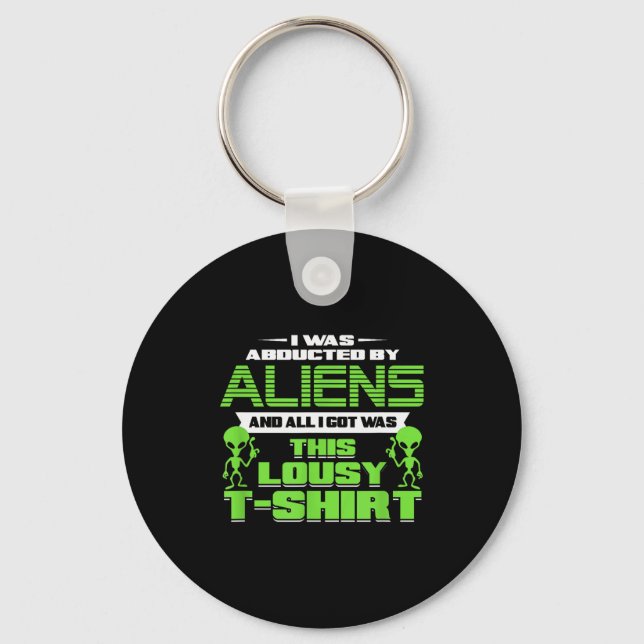 Funny Aliens Abducted But All I Got Was This Shirt Keychain (Front)