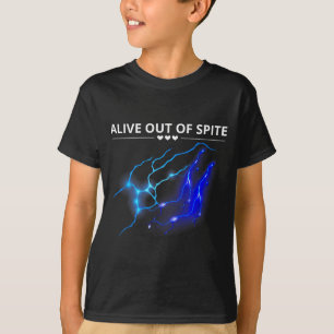 Funny Alive Out Of Spite Sarcastic Humour Quote T-Shirt