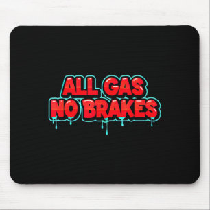 Funny All Gas no Brakes Look for Statement Lovers Mouse Pad