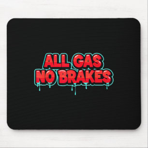Funny All Gas no Brakes Look for Statement Lovers Mouse Pad