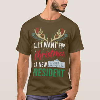 Funny All I Want For Christmas Is A New President  T-Shirt