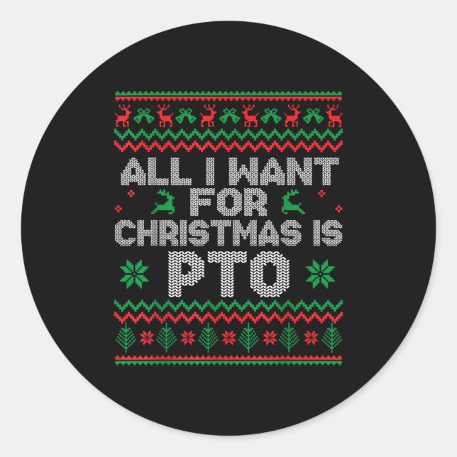Funny All I Want For Christmas Is Pto Matching Ugl Classic Round Sticker (Front)
