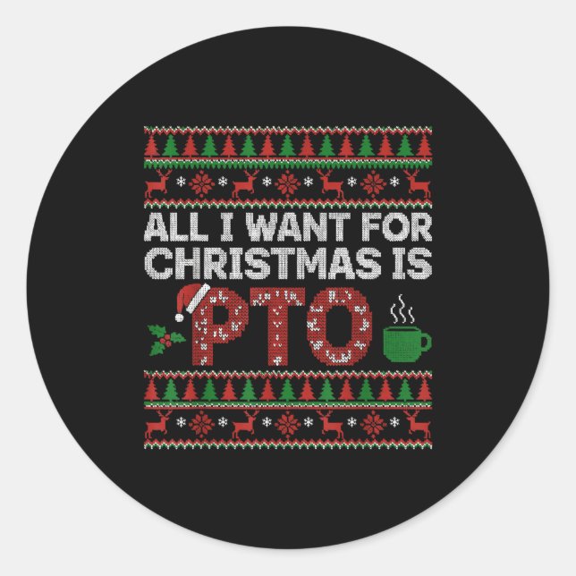Funny All I Want For Christmas Is Pto Matching Ugl Classic Round Sticker (Front)