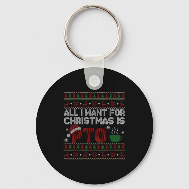 Funny All I Want For Christmas Is Pto Matching Ugl Keychain (Front)