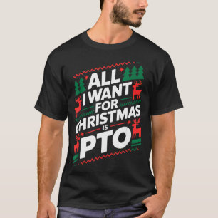 Funny All I Want For Christmas Is Pto Matching Ugl T-Shirt