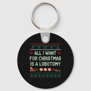 Funny All I Want Is A Lobotomy For Christmas Ugly Keychain
