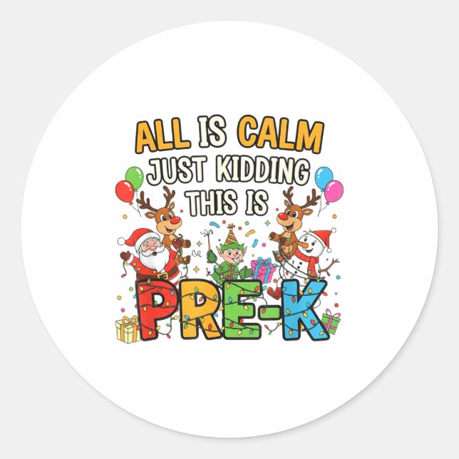 Funny All Is Calm Just Kidding Pre-k Teacher Chris Classic Round Sticker (Front)