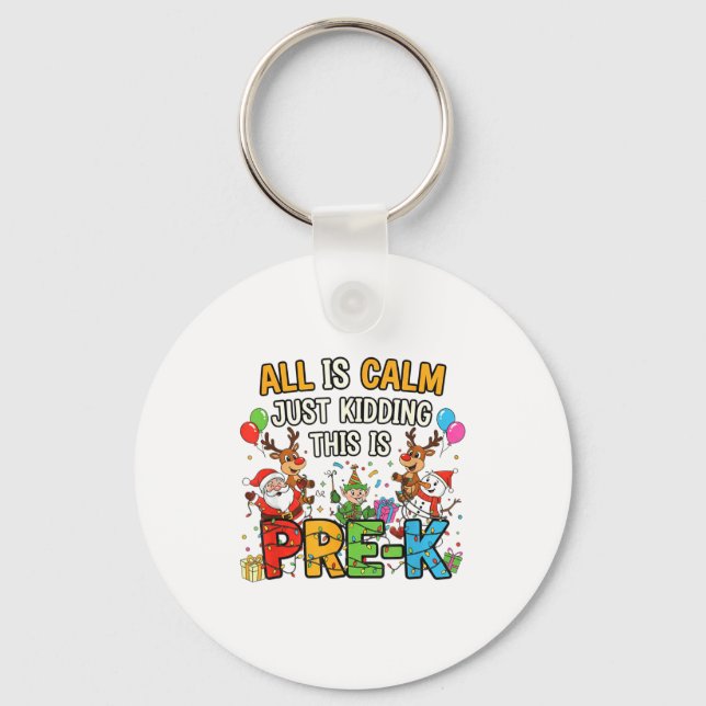 Funny All Is Calm Just Kidding Pre-k Teacher Chris Keychain (Front)