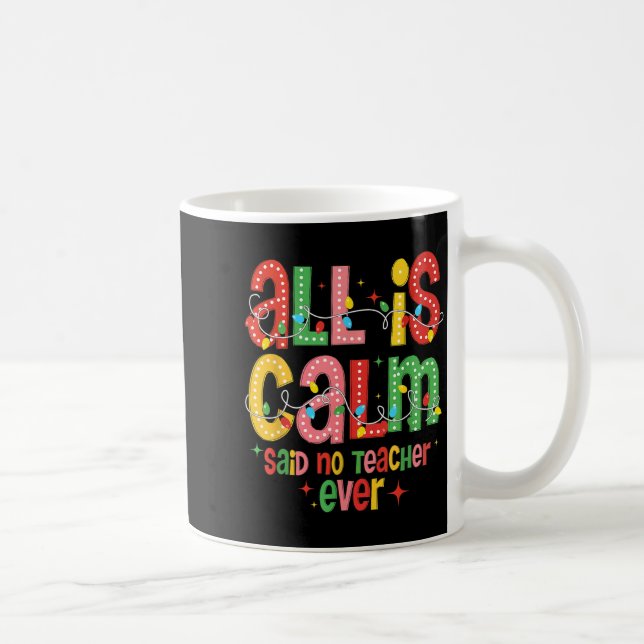 Funny All Is Calm Said No Teacher Christmas Teache Coffee Mug (Right)