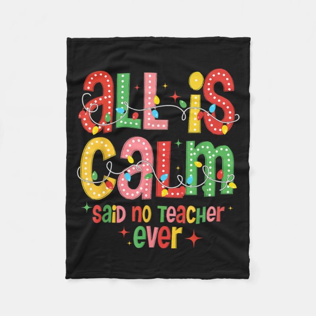 Funny All Is Calm Said No Teacher Christmas Teache Fleece Blanket (Front)