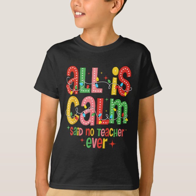 Funny All Is Calm Said No Teacher Christmas Teache T-Shirt (Front)