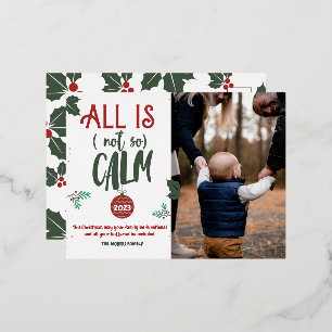 Funny all is not calm photo Christmas script Foil Foil Holiday Postcard