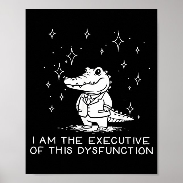 Funny Alligator I Am The Executive Of This Dysfunc Poster (Front)