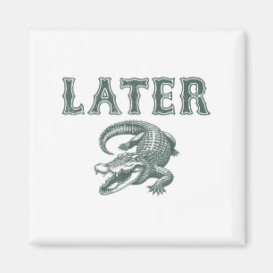 Funny Alligator Pun Later Gator  Magnet