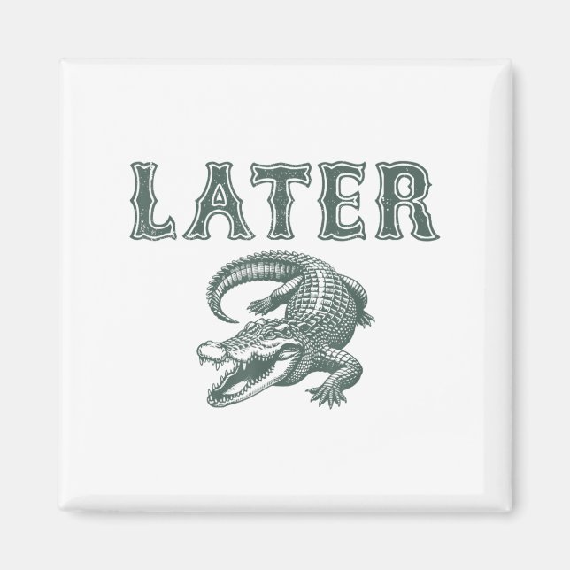 Funny Alligator Pun Later Gator  Magnet (Front)