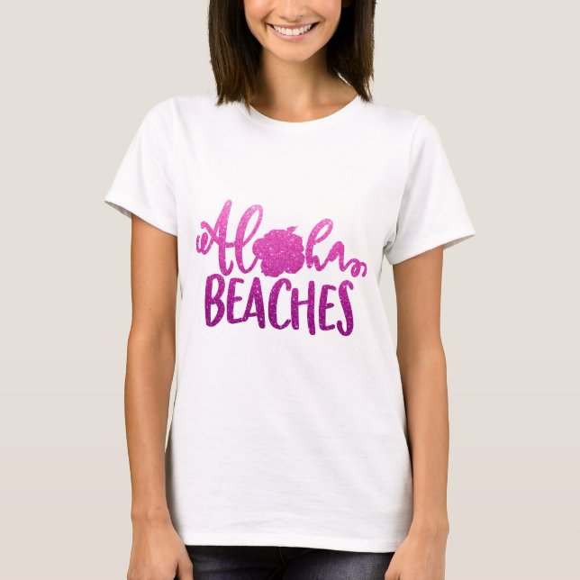 Funny Aloha Beaches Quote Glitter T-Shirt (Front)