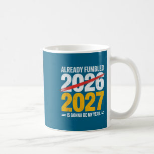 Funny already fumbled 2026 2027 gonna my year humo coffee mug