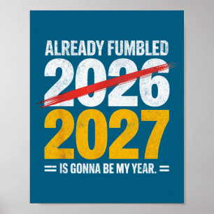 Funny already fumbled 2026 2027 gonna my year humo poster