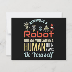 Funny Always Be A Robot Unless You Can Be A Human 
