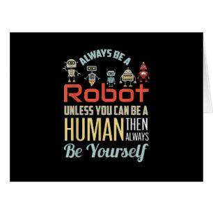 Funny Always Be A Robot Unless You Can Be A Human