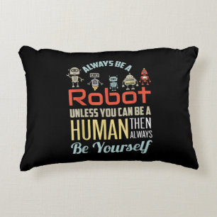 Funny Always Be A Robot Unless You Can Be A Human  Accent Pillow