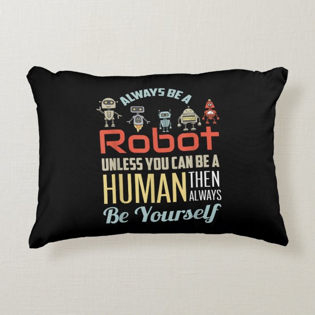 Funny Always Be A Robot Unless You Can Be A Human  Accent Pillow (Front)