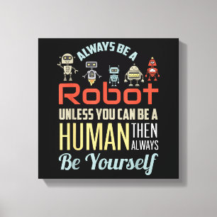 Funny Always Be A Robot Unless You Can Be A Human Canvas Print