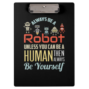 Funny Always Be A Robot Unless You Can Be A Human Clipboard