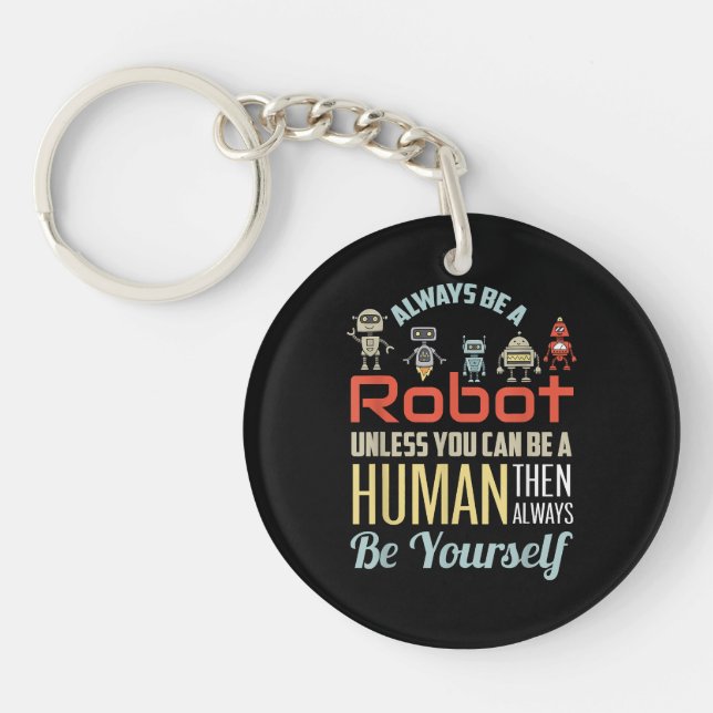 Funny Always Be A Robot Unless You Can Be A Human  Keychain (Front)