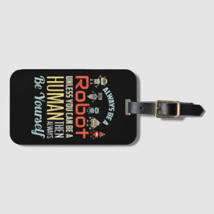 Funny Always Be A Robot Unless You Can Be A Human  Luggage Tag