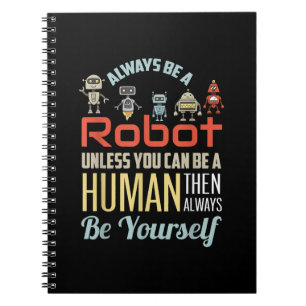 Funny Always Be A Robot Unless You Can Be A Human Notebook