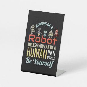 Funny Always Be A Robot Unless You Can Be A Human Pedestal Sign