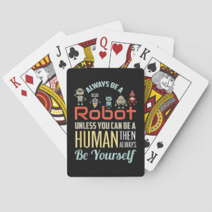 Funny Always Be A Robot Unless You Can Be A Human Playing Cards