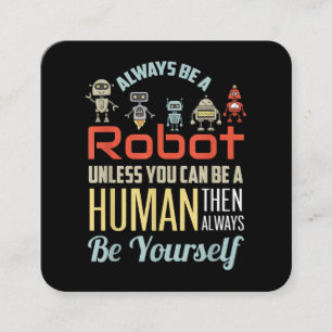 Funny Always Be A Robot Unless You Can Be A Human Square Business Card