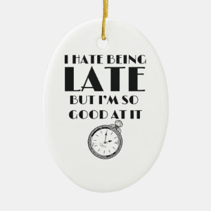 Funny Always Late Teens Girls Women Sassy Ceramic Ornament