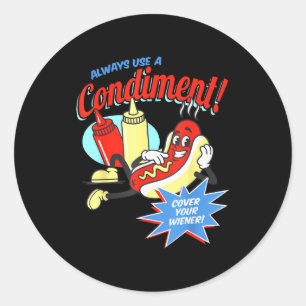 Funny Always Use A Condiment Cover Your Wiener Hot Classic Round Sticker