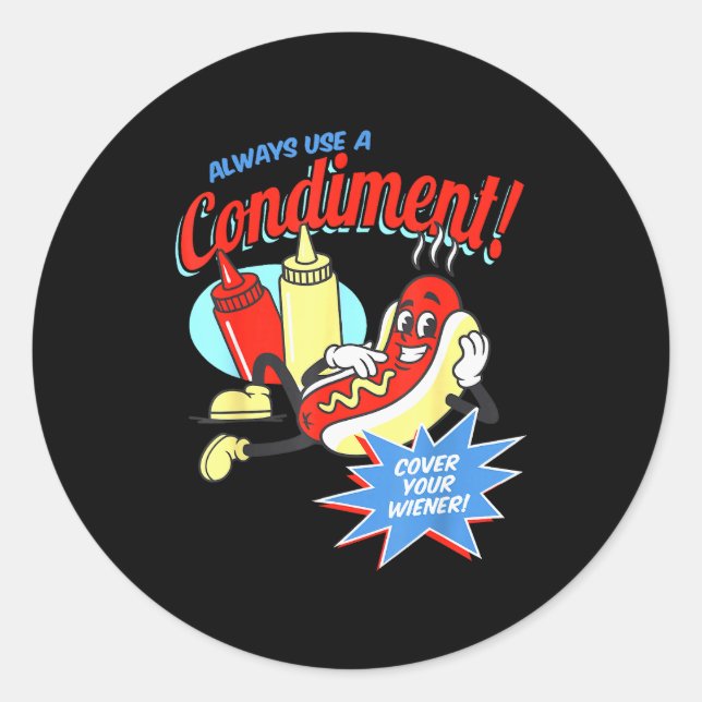 Funny Always Use A Condiment Cover Your Wiener Hot Classic Round Sticker (Front)