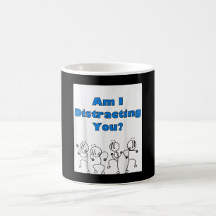 Funny Am I Distracting You Stick Man Design Coffee Mug