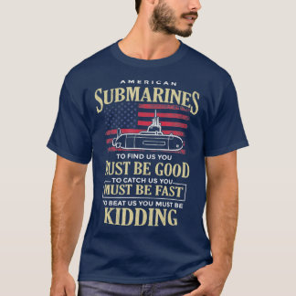 Funny American Submarines Quote For A Veteran Subm T-Shirt