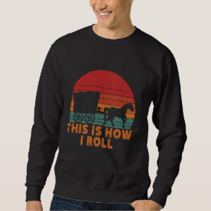 Funny Amish Horse & Buggy This Is How I Roll Lanca Sweatshirt